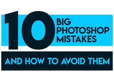 10 Big Photoshop Mistakes (and how to avoid them)